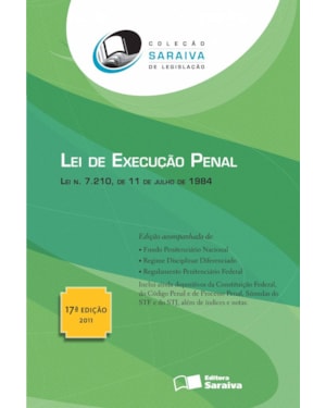 LEI DE EXECUÇÃO PENAL - 17ª EDIÇÃO DE 2011: LEI N. 7.210, DE 11 DE JULHO DE 1984