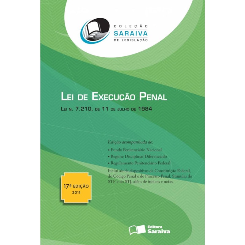 LEI DE EXECUÇÃO PENAL - 17ª EDIÇÃO DE 2011: LEI N. 7.210, DE 11 DE JULHO DE 1984