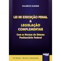 LEI DE EXECUÇÃO PENAL & LEGISLAÇÃO COMPLEMENTAR - COM AS NORMAS DO SISTEMA PENITENCIÁRIO FEDERAL