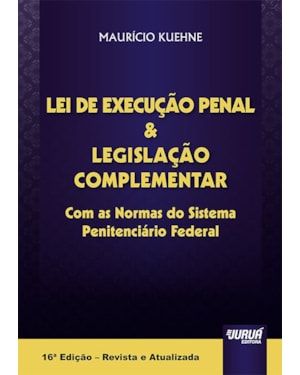 LEI DE EXECUÇÃO PENAL & LEGISLAÇÃO COMPLEMENTAR - COM AS NORMAS DO SISTEMA PENITENCIÁRIO FEDERAL
