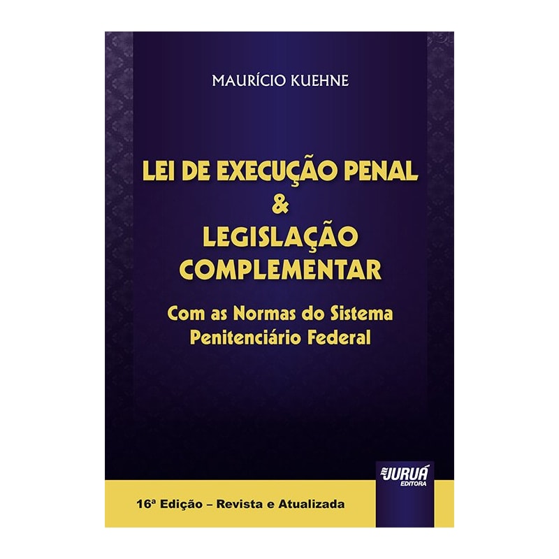 LEI DE EXECUÇÃO PENAL & LEGISLAÇÃO COMPLEMENTAR - COM AS NORMAS DO SISTEMA PENITENCIÁRIO FEDERAL