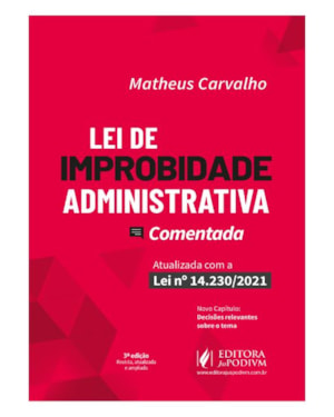 LEI DE IMPROBIDADE ADMINISTRATIVA COMENTADA - ATUALIZADA COM A LEI 14.230/2021