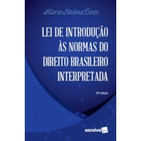 LEI DE INTRODUÇÃO ÀS NORMAS DO DIREITO BRASILEIRO INTERPRETADA - 19ª EDIÇÃO DE 2015