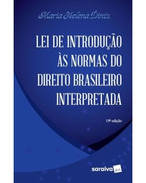 LEI DE INTRODUÇÃO ÀS NORMAS DO DIREITO BRASILEIRO INTERPRETADA - 19ª EDIÇÃO DE 2015