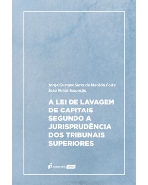 LEI DE LAVAGEM DE CAPITAIS SEGUNDO A JURISPRUDÊNCIA DOS TRIBUNAIS SUPERIORES, A - 2023