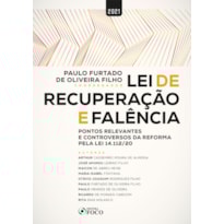 LEI DE RECUPERAÇÃO E FALÊNCIA: PONTOS RELEVANTES E CONTROVERSOS PELA LEI 14.112/2020 - 1ª ED - 2021 - VOL 1