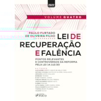 LEI DE RECUPERAÇÃO E FALÊNCIA: PONTOS RELEVANTES E CONTROVERSOS PELA LEI 14.112/2020 - 1ª ED - 2022 - VOL 4