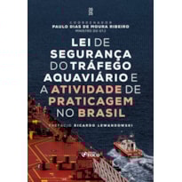 LEI DE SEGURANÇA DO TRÁFEGO AQUAVIÁRIO E A ATIVIDADE DE PRATICAGEM NO BRASIL - 1ª ED - 2025