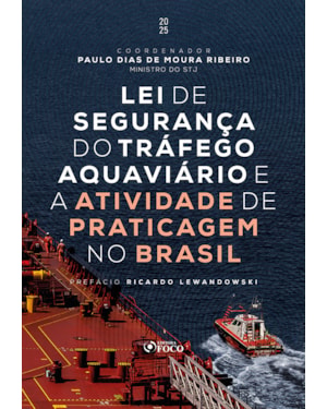 LEI DE SEGURANÇA DO TRÁFEGO AQUAVIÁRIO E A ATIVIDADE DE PRATICAGEM NO BRASIL - 1ª ED - 2025