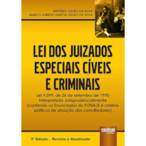LEI DOS JUIZADOS ESPECIAIS CÍVEIS E CRIMINAIS - LEI 9.099, DE 26 DE SETEMBRO DE 1995 INTERPRETADA JURISPRUDENCIALMENTE (CONTENDO OS ENUNCIADOS DO FONAJE E ROTEIROS PRÁTICOS DE ATUAÇÃO DOS CONCILIADORES)