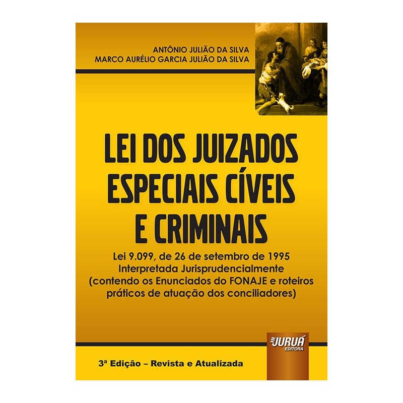 LEI DOS JUIZADOS ESPECIAIS CÍVEIS E CRIMINAIS - LEI 9.099, DE 26 DE SETEMBRO DE 1995 INTERPRETADA JURISPRUDENCIALMENTE (CONTENDO OS ENUNCIADOS DO FONAJE E ROTEIROS PRÁTICOS DE ATUAÇÃO DOS CONCILIADORES)