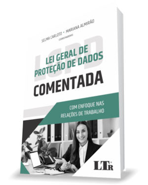 LEI GERAL DA PROTEÇÃO DE DADOS COMENTADA: ENFOQUE NAS RELAÇÕES DE TRABALHO