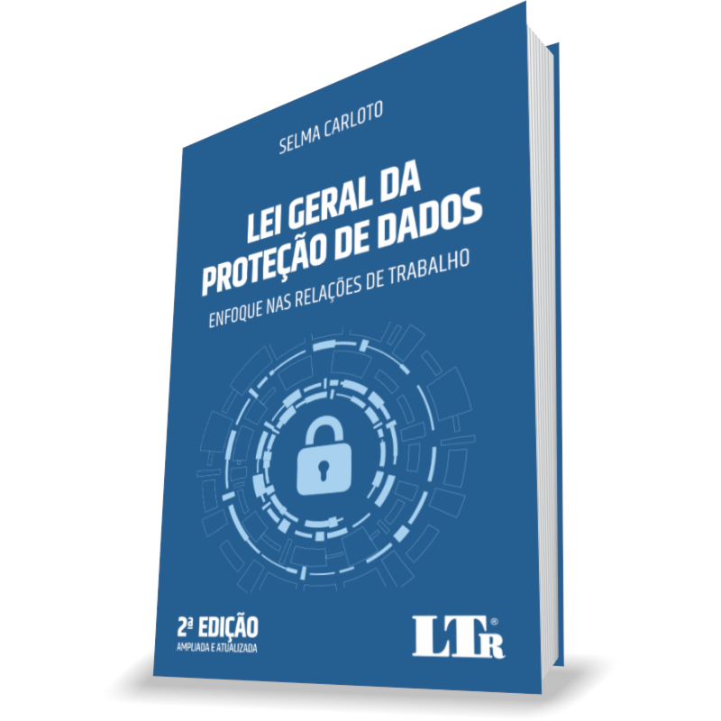 LEI GERAL DA PROTEÇÃO DE DADOS: ENFOQUE NAS RELAÇÕES DE TRABALHO