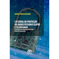Lei Geral de Proteção de Dados Pessoais (LGPD) e tecnologia: a proteção dos dados pessoais como direito fundamental