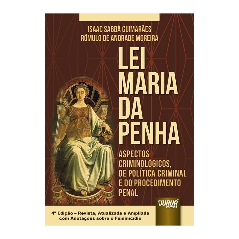 LEI MARIA DA PENHA - ASPECTOS CRIMINOLÓGICOS, DE POLÍTICA CRIMINAL E DO PROCEDIMENTO PENAL