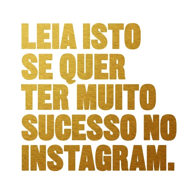 LEIA ISTO SE QUER TER MUITO SUCESSO NO INSTAGRAM
