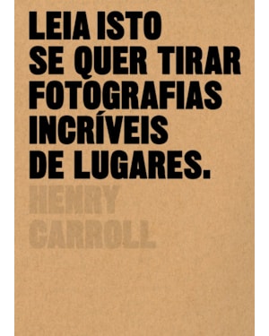 LEIA ISTO SE QUER TIRAR FOTOGRAFIAS INCRÍVEIS DE LUGARES