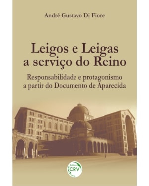 LEIGOS E LEIGAS A SERVIÇO DO REINO: RESPONSABILIDADE E PROTAGONISMO A PARTIR DO DOCUMENTO DE APARECIDA