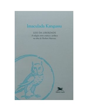 LEIS DA LIBERDADE - A RELAÇÃO ENTRE ESTÉTICA E POLÍTICA NA OBRA DE HERBERT MARCUSE