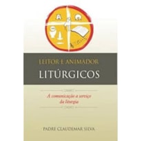 LEITOR E ANIMADOR LITÚRGICOS - A COMUNICAÇÃO A SERVIÇO DA LITURGIA