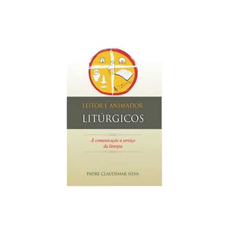 LEITOR E ANIMADOR LITÚRGICOS - A COMUNICAÇÃO A SERVIÇO DA LITURGIA