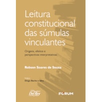 LEITURA CONSTITUCIONAL DAS SÚMULAS VINCULANTES: ORIGENS, EFEITOS E PERSPECTIVAS INTERPRETATIVAS