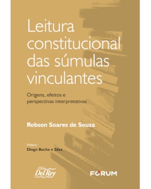 Leitura constitucional das súmulas vinculantes: origens, efeitos e perspectivas interpretativas