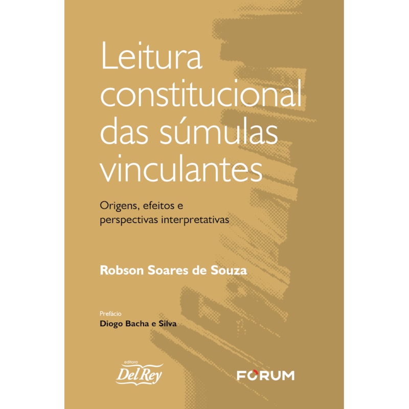 LEITURA CONSTITUCIONAL DAS SÚMULAS VINCULANTES: ORIGENS, EFEITOS E PERSPECTIVAS INTERPRETATIVAS