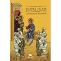 LEITURA ORANTE DOS SACRAMENTOS: PREPARAÇÃO ESPIRITUAL PARA CATEQUISTAS