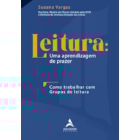Leitura: uma aprendizagem de prazer: como trabalhar com grupos de leitura