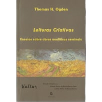 Leituras criativas: Ensaios sobre obras analíticas seminais