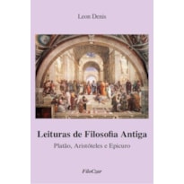 LEITURAS DE FILOSOFIA ANTIGA: PLATÃO, ARISTÓTELES E EPICURO