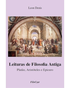 LEITURAS DE FILOSOFIA ANTIGA: PLATÃO, ARISTÓTELES E EPICURO