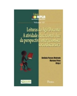 LEITURAS DO AGIR DOCENTE - A ATIVIDADE EDUCACIONAL À LUZ DA PERSPECTIVA INTERACIONISTA SOCIODISCURSIVA