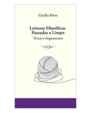 LEITURAS FILOSOFICAS PASSADAS A LIMPO - TEMAS E ARGUMENTOS