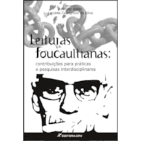 LEITURAS FOUCAULTIANAS: CONTRIBUIÇÕES PARA PRÁTICAS E PESQUISAS INTERDISCIPLINARES