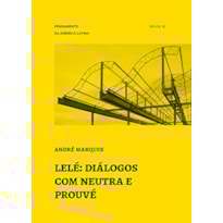 LELÉ: DIÁLOGOS COM NEUTRA E PROUVÉ LELÉ: DIÁLOGOS COM NEUTRA E PROUVÉ