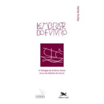 LEMBRA-TE DO FUTURO: A TEOLOGIA DE ANTÓNIO VIEIRA À LUZ DA "HISTÓRIA DO FUTURO"