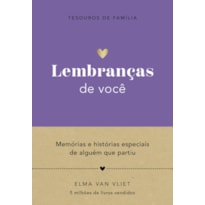 LEMBRANÇAS DE VOCÊ (TESOUROS DE FAMÍLIA): MEMÓRIAS E HISTÓRIAS ESPECIAIS DE ALGUÉM QUE PARTIU