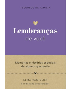 LEMBRANÇAS DE VOCÊ (TESOUROS DE FAMÍLIA): MEMÓRIAS E HISTÓRIAS ESPECIAIS DE ALGUÉM QUE PARTIU