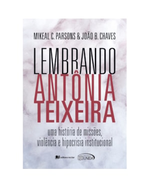 Lembrando Antônia Teixeira: uma história de missões violência e hipocrisia institucional