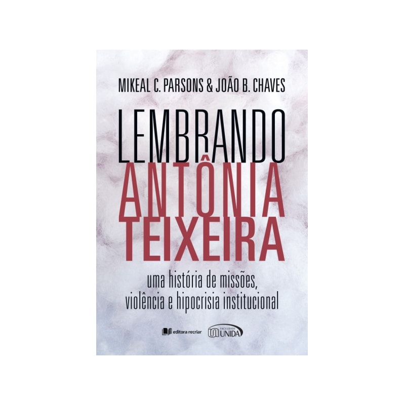 LEMBRANDO ANTÔNIA TEIXEIRA - UMA HISTÓRIA DE MISSÕES, VIOLÊNCIA E HIPOCRISIA INSTITUCIONAL