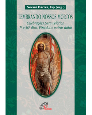 Lembrando nossos mortos: celebrações para velórios, 7º e 30º dias, finados e outras datas