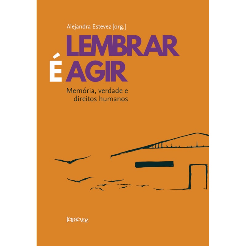 LEMBRAR É AGIR: MEMÓRIA, VERDADE E DIREITOS HUMANOS