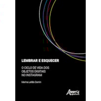 LEMBRAR E ESQUECER:: O CICLO DE VIDA DOS OBJETOS DIGITAIS NO INSTAGRAM