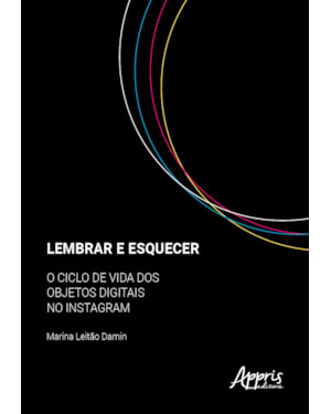 LEMBRAR E ESQUECER:: O CICLO DE VIDA DOS OBJETOS DIGITAIS NO INSTAGRAM