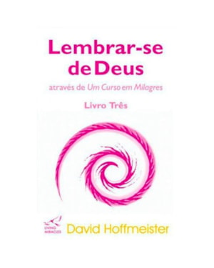 LEMBRAR-SE DE DEUS ATRAVÉS DE UM CURSO EM MILAGRES - VOL. 3