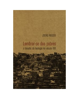 LEMBRAR-SE DOS POBRES - O DESAFIO DA TEOLOGIA NO SÉCULO XXI