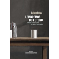 LEMBREMOS DO FUTURO - CRÔNICAS DO TEMPO DA MORTE DO TEMPO