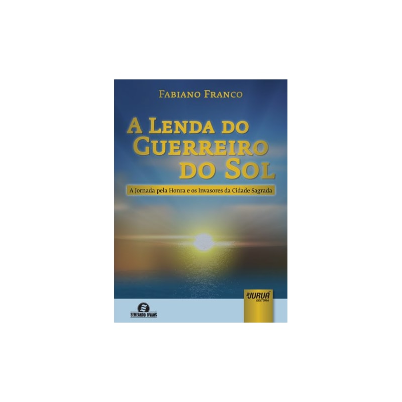 LENDA DO GUERREIRO DO SOL, A - A JORNADA PELA HONRA E OS INVASORES DA CIDADE SAGRADA